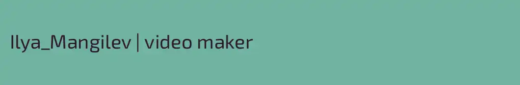 Ilya_Mangilev | video maker